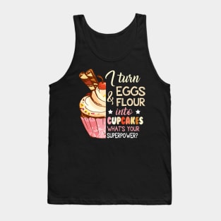 I Turn Eggs And Flour Into Cupcakes Funny Baking Tank Top